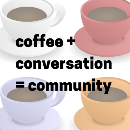 coffee +conversation =community